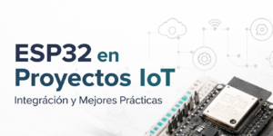 Cabecera ESP32 en proyectos IoT: integración y rendimiento