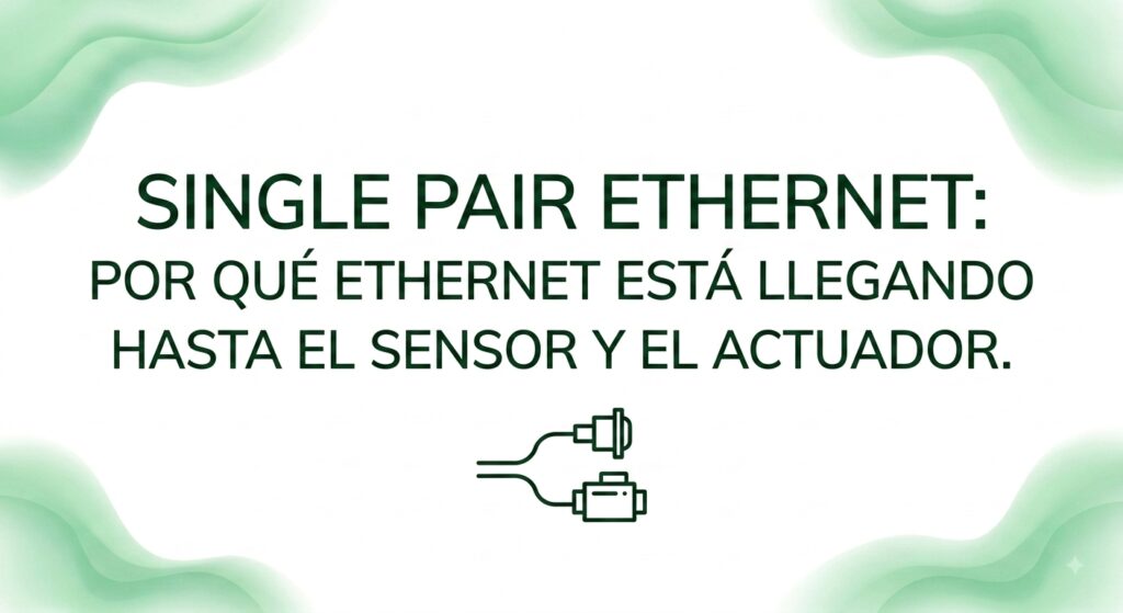Imagen de cabecera para articulo Single Pair Ethernet: por qué Ethernet está llegando hasta el sensor y el actuador