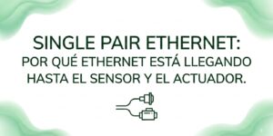 Imagen de cabecera para articulo Single Pair Ethernet: por qué Ethernet está llegando hasta el sensor y el actuador