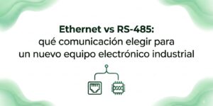 Imagen de cabecera para articulo Ethernet vs RS-485: qué comunicación elegir para un nuevo equipo electrónico industrial